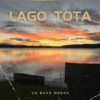 Lago Tota: Scoring Life Project Ep. 2 by Un Búho Menos