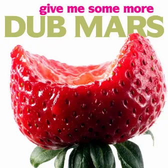 Give Me Some More by Dub Mars