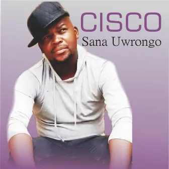 Sana Uwrongo by Cisco