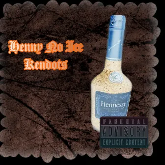 Henny No Ice by Kendots