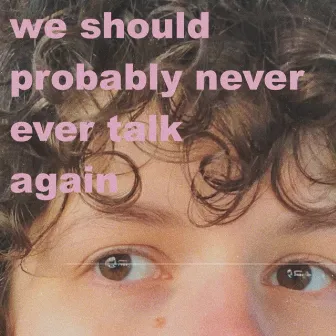 we should probably never ever talk again by Piper Toohey