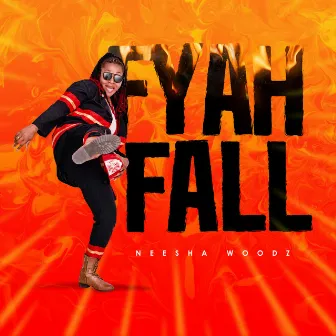 Fyah Fall by Neesha Woodz