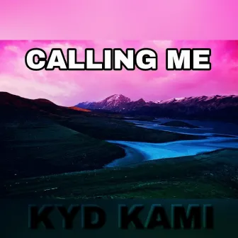 Calling Me by Kyd Kami