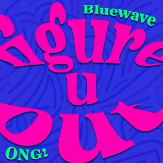 figure u out by Bluewave