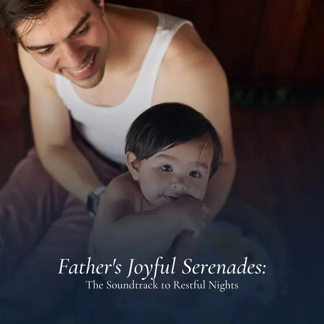 Father's Joyful Serenades: The Soundtrack to Restful Nights