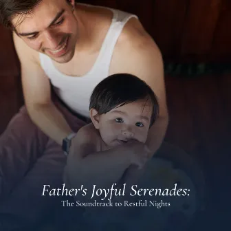 Father's Joyful Serenades: The Soundtrack to Restful Nights by White Noise Natural Sleep Aid