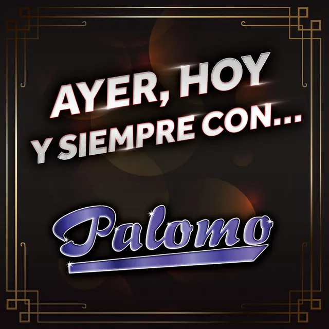 Ayer, Hoy Y Siempre Con... Palomo