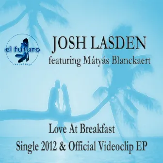 Love at Breakfast - Single 2012 & Official Videoclip EP by Josh Lasden