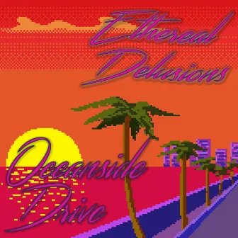 Oceanside Drive by Ethereal Delusions