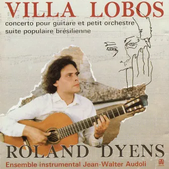 Villa-Lobos: Concerto pour guitare et petit orchestre et Suite brésielienne by Roland Dyens