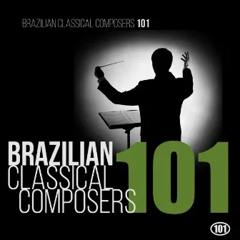 Brazilian Classical Composers 101 by Orquestra Sinfônica do Estado de São Paulo