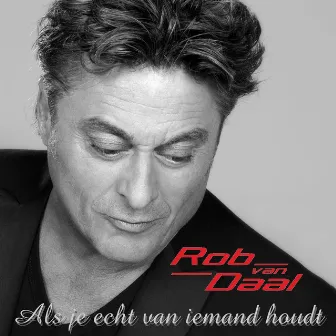 Als Je Echt Van Iemand Houdt by Rob Van Daal