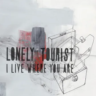 I Live Where You Are by Lonely Tourist