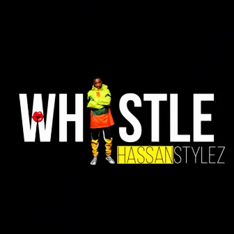 Whistle by Hassan Stylez