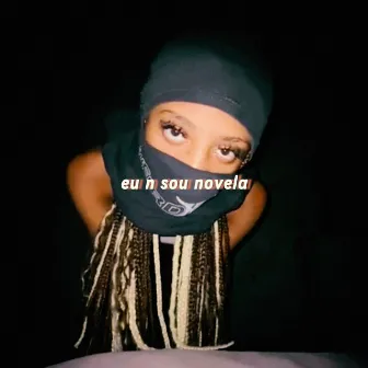 Eu N Sou Novela by Mayravilhosa