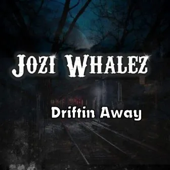 Driftin Away by Jozi Whalez