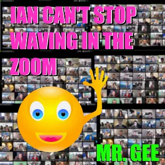 Ian Can't Stop Waving In The Zoom by Mr. Gee