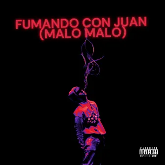 FUMANDO CON JUAN (MALO MALO) by Young Bray