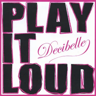 Play it Loud by Decibelle