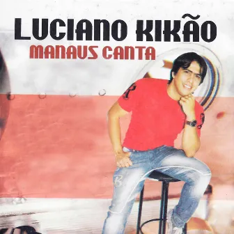 Manaus Canta (Ao Vivo) by Luciano Kikão