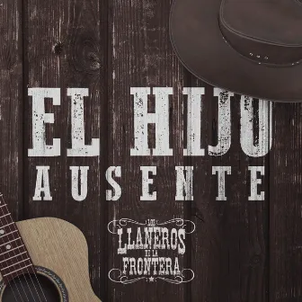 El Hijo Ausente by Los Llaneros De La Frontera