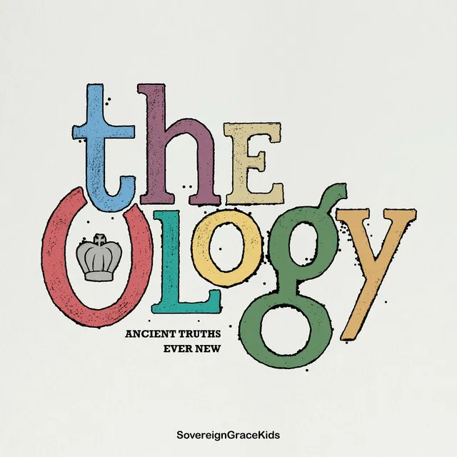 The Ology: Ancient Truths Ever New