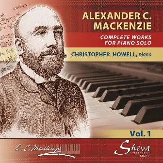 Mackenzie: Complete Music for Solo Piano, Vol. 1 by Sir Alexander Campbell Mackenzie