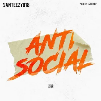 Anti Social by Santeezy