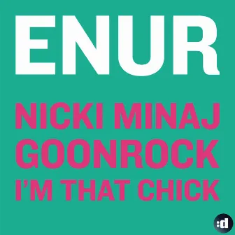 I'm That Chick (feat. Nicki Minaj & GoonRock) by Enur