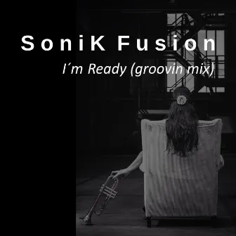 I'm Ready (Groovin' Mix) by Sonik Fusion