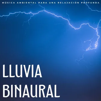 Lluvia Binaural: Música Ambiental Para Una Relajación Profunda by Simplemente relájate Universo musical