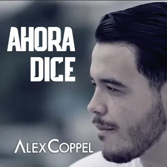 Ahora Dice by Alex Coppel