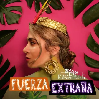 Fuerza Extraña by Maria Escobar