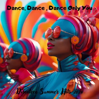 Dance, Dance , Dance Only You: Discoteca Summer Hits 2024 by Disco Dj Dance