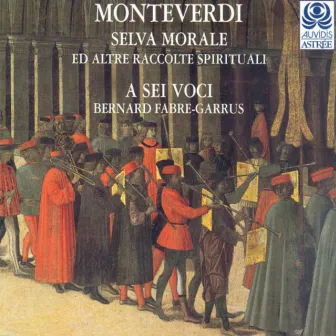 Monteverdi: Selva morale ed altre raccolte spirituali by A Sei Voci