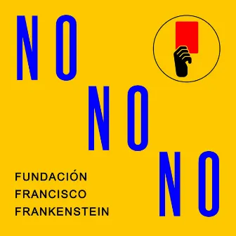 No No No by Fundación Francisco Frankenstein