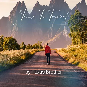 Time To Travel by Texas Brother