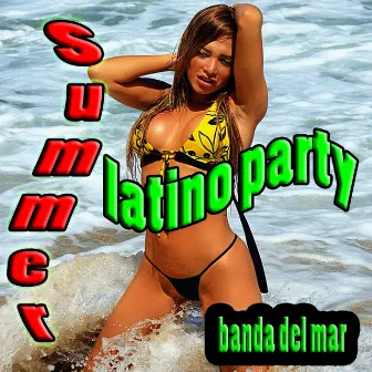 Summer Latino Party (Musica Latino-Americana, Successi Estivi, Summer Hits) by Banda del Mar