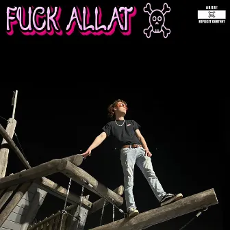 FUCK ALLAT by Uncle Toby