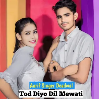 Tod Diyo Dil Mewati by Aarif Singer Deadwal