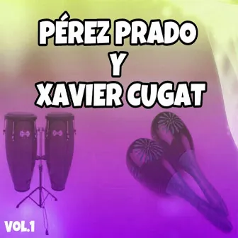 Pérez Prado y Xavier Cugat, Vol. 1 by Xavier Cugat