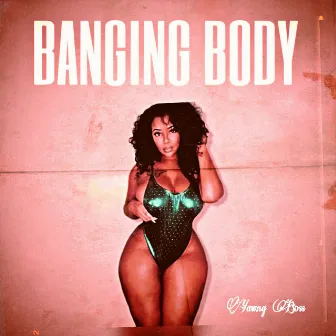 Banging Body by Yawng Boss