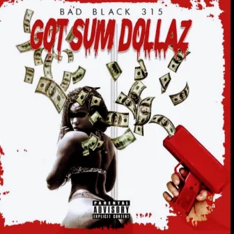 GOT SUM DOLLAZ by Bad Black 315