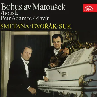 Smetana, Suk, Dvořák: Works for Violin and Piano by Bohuslav Matousek