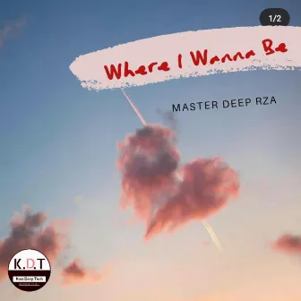 Where I Wanna Be by Master Deep RZA