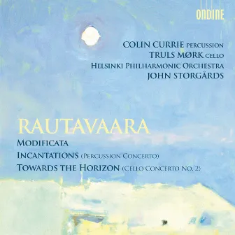 Rautavaara: Modificata, Incantations & Towards the Horizon by Einojuhani Rautavaara