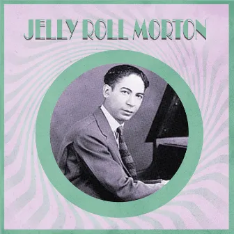 Presenting Jelly Roll Morton by Jelly Roll Morton