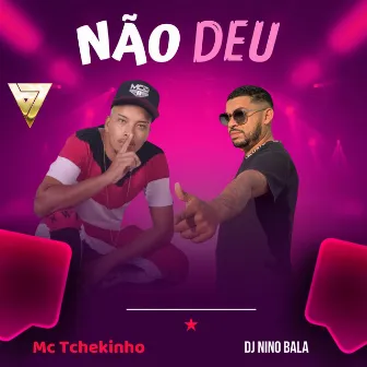 Não Deu by MC TCHEKINHO