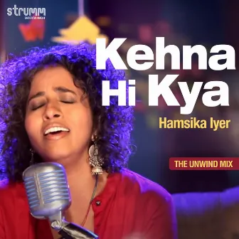 Kehna Hi Kya - Single by Hamsika Iyer