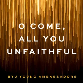 O Come, All You Unfaithful by BYU Young Ambassadors